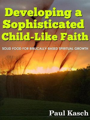 cover image of Developing a Sophisticated Child-Like Faith